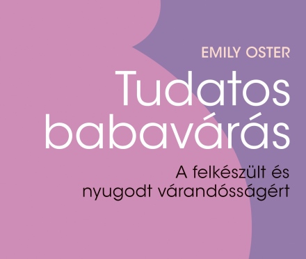 Várd tudatosan a babádat! Erre készít fel ez a könyv, amelybe most bele is lapozhatsz!